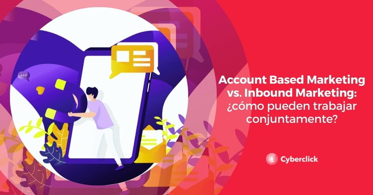 Account Based Marketing vs. Inbound Marketing: ¿cómo pueden trabajar conjuntamente?