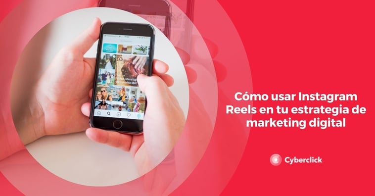 Cómo usar Instagram Reels en tu estrategia de marketing digital