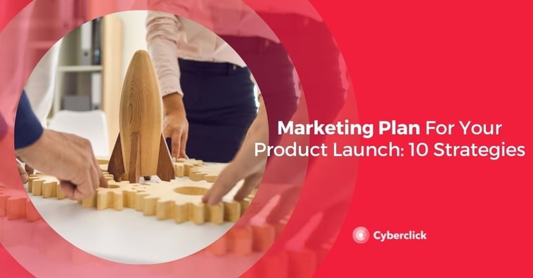 Marketing Plan for Your Product Launch: 10 Strategies