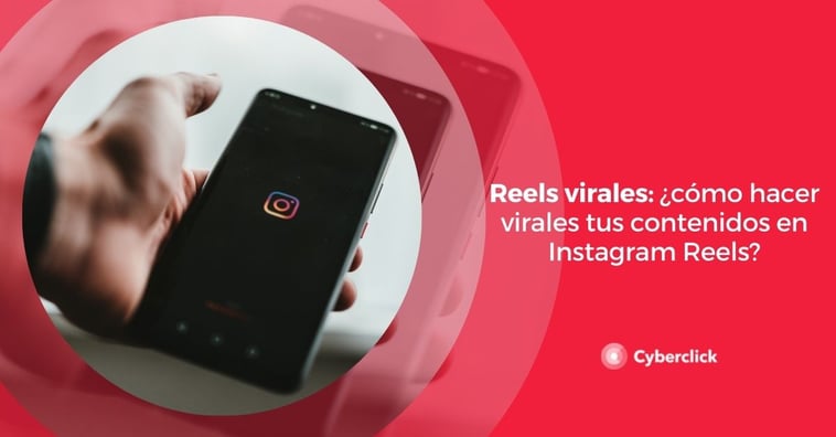 Reels virales: ¿cómo hacer virales tus contenidos de Instagram Reels?