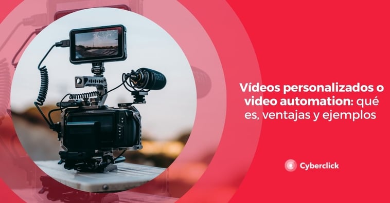 Vídeos personalizados o video automation: qué es, ventajas y ejemplos