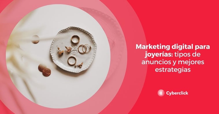 Marketing digital para joyerías: tipos de anuncios y mejores estrategias