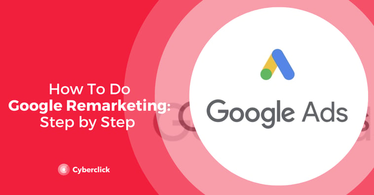 Google Ads Remarketing: Step by Step Process [2020]