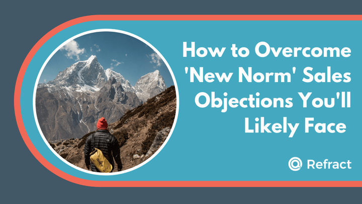 How to Overcome 'New Norm' Sales Objections You'll Likely Face