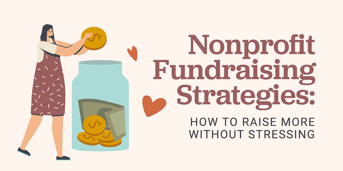 Nonprofit Fundraising Strategies: How To Raise More Without Stressing