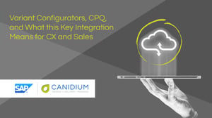 Variant Configurators, CPQ, and What this Key Integration Means for CX and Sales
