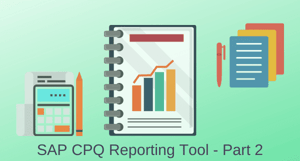 SAP CPQ Report Module Overview Part-2: Building a Report