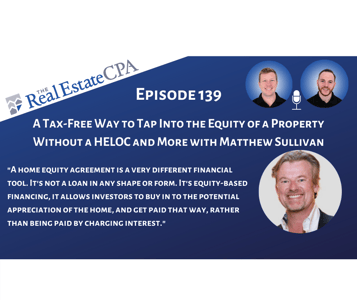 139. A Tax-Free Way to Tap Into the Equity of a Property Without a HELOC and More with Matthew Sullivan Featured Image
