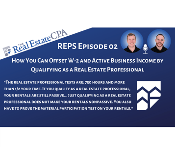 REPS 02: How You Can Offset W-2 & Active Business Income by Qualifying as a Real Estate Professional Featured Image