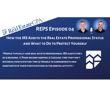 REPS 04: How the IRS Audits the Real Estate Professional Status & What to Do to Protect Yourself Featured Image