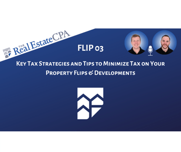 FLIP 03: Key Tax Strategies and Tips to Minimize Tax on Your Property Flips & Developments Featured Image