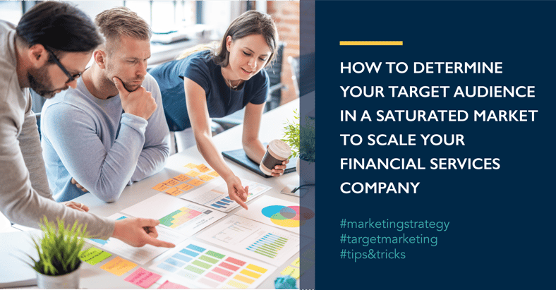 How to Determine Your Target Audience in a Saturated Market to Scale Your Financial Services Company