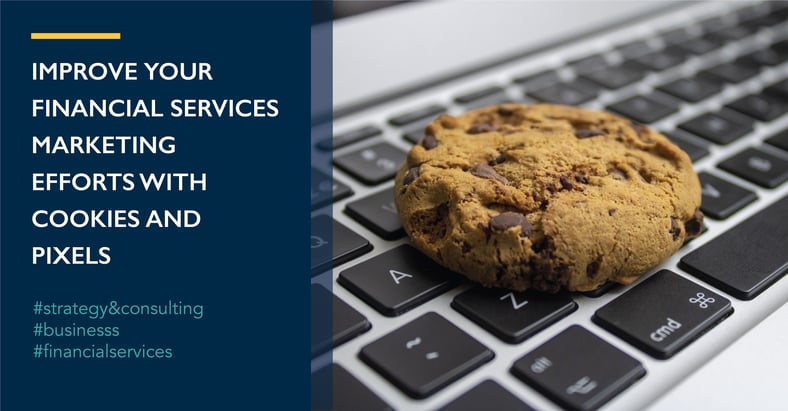 Improve Your Financial Services Marketing Efforts with Cookies and Pixels