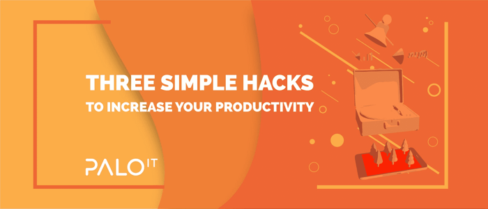 Three Simple Hacks to Increase Your Productivity