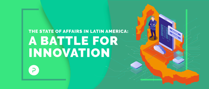 The State of Affairs in Latin America: A Battle for Innovation