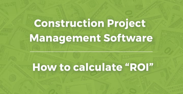 How to calculate ROI of construction project management software