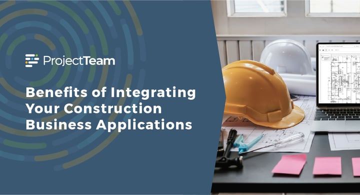Benefits of Integrating Your Construction Business Applications