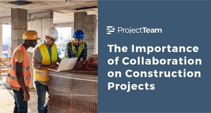 The importance of collaboration on construction projects