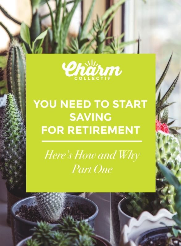 You Need to Start Saving for Retirement - Charm Collectiv & InvestEd