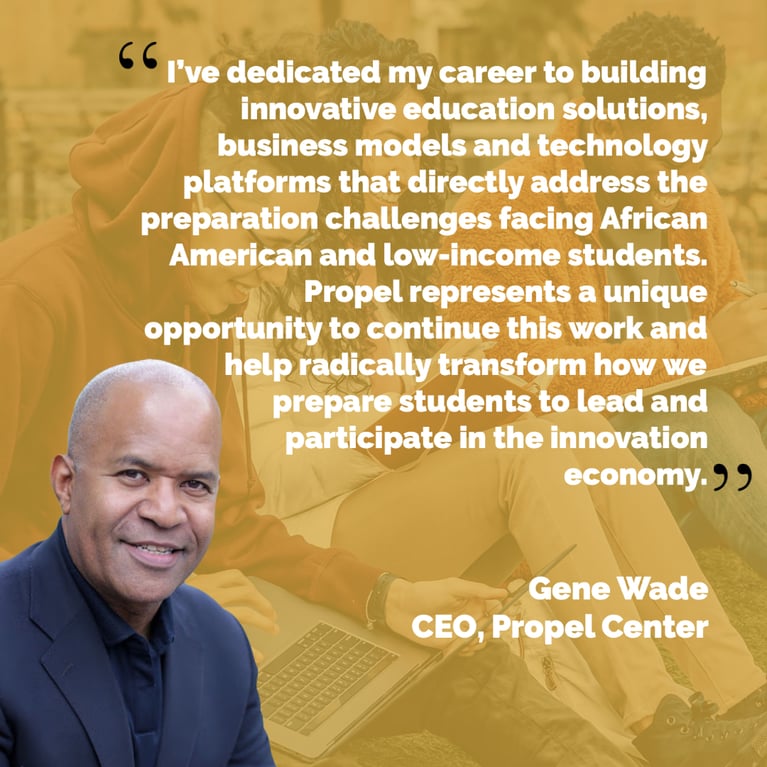 Gene Wade named CEO of the Propel Center, a new HBCU technology and learning hub dedicated to preparing the next generation of innovators and entrepreneurs