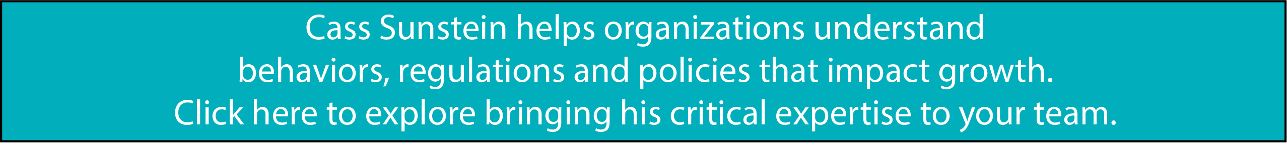 Cass Sunstein helps organizations understand behaviors, regulations and policies that impact growth. Click here to explore bringing his critical expertise to your team.