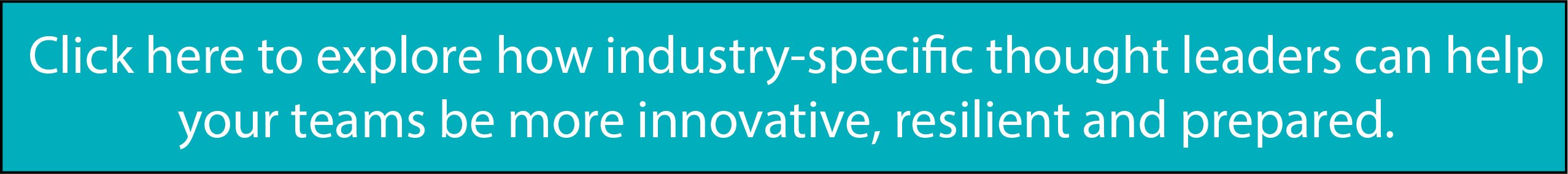 Click here to explore how industry-specific thought leaders can help your teams be more innovative, resilient and prepared.