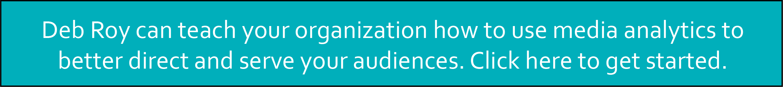 Deb Roy can teach your organization how to use media analytics to better direct and serve your audiences. Click here to get started. 