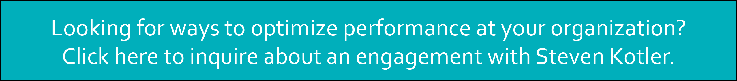 Looking for ways to optimize performance at your organization? Click here to inquire about an engagement with Steven Kotler.