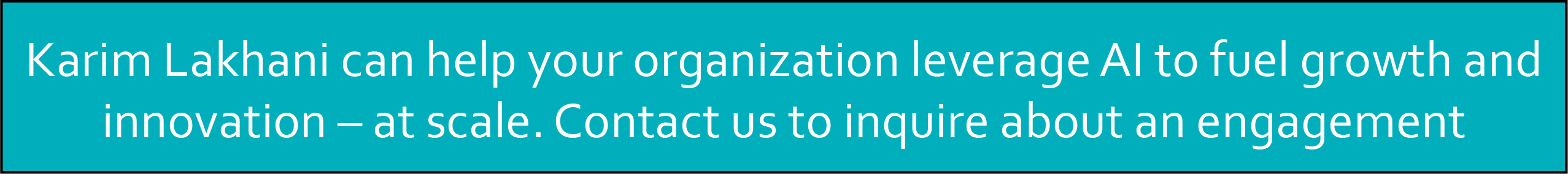 Karim Lakhani can help your organization leverage AI to fuel growth and innovation – at scale. Contact us to inquire about an engagement