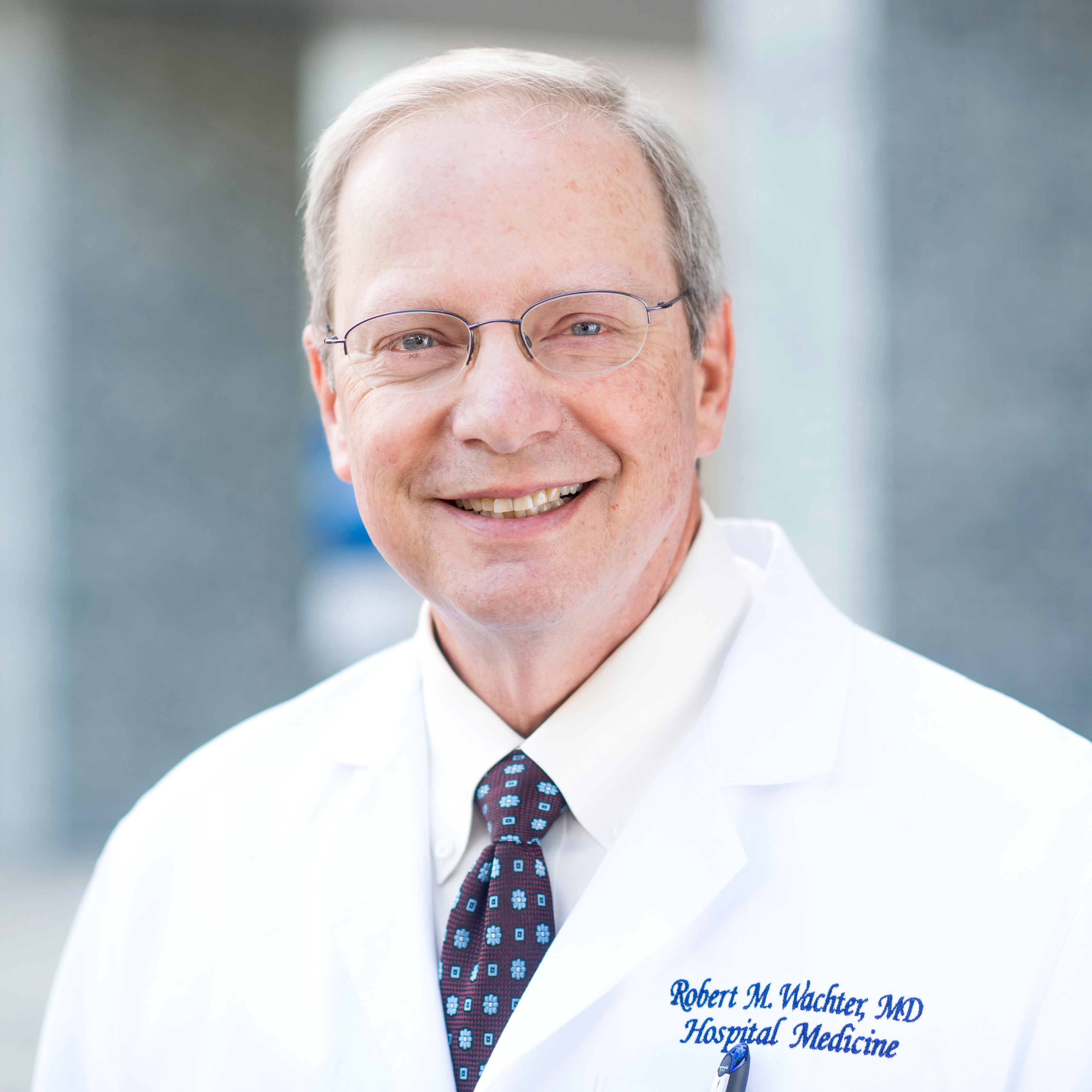 Dr. Robert Wachter | Futurist and Global Leader in Health Care Safety, Quality, Policy and Digital Technologies That Improve Delivery of Care