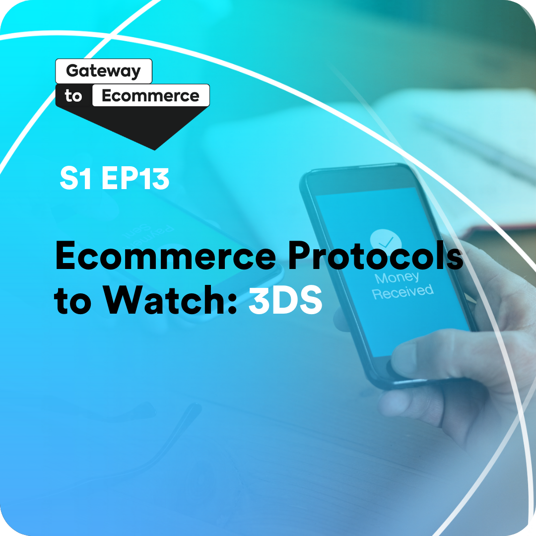 Ecommerce Protocols to Watch: 3DS | S1 E13