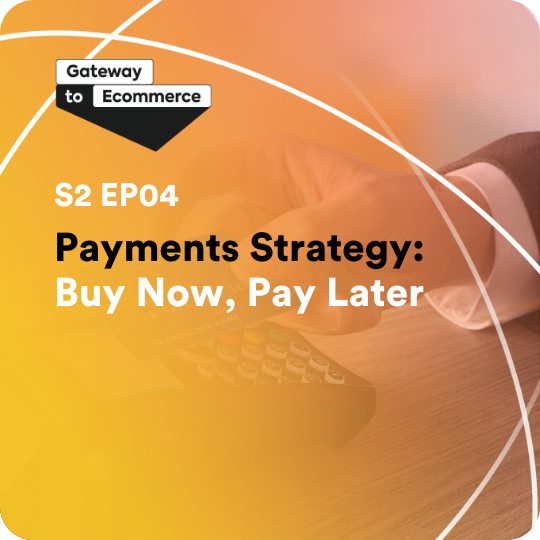Payments Strategy: Buy Now, Pay Later | S2 E4