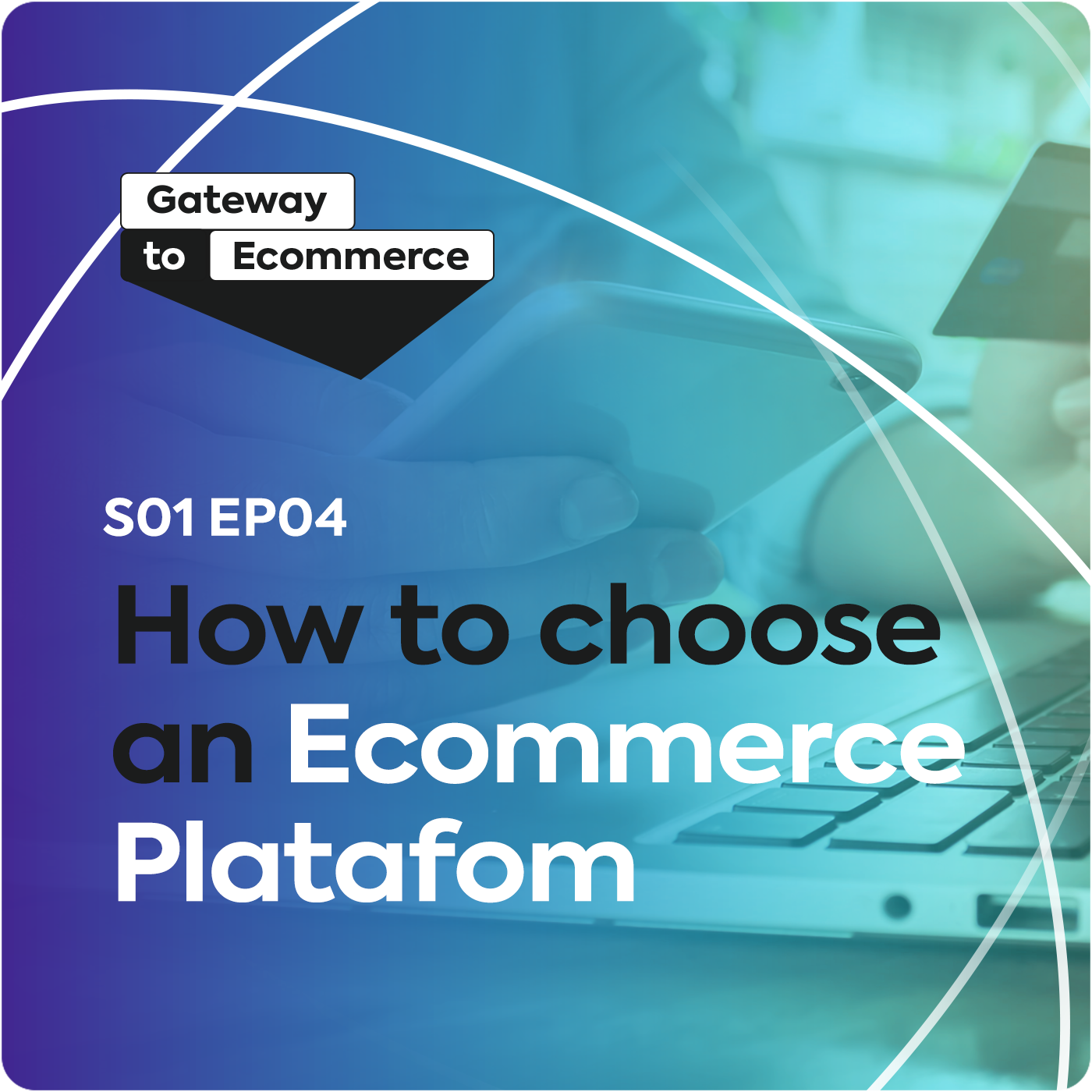 How to Choose an Ecommerce Platform | S1 E4