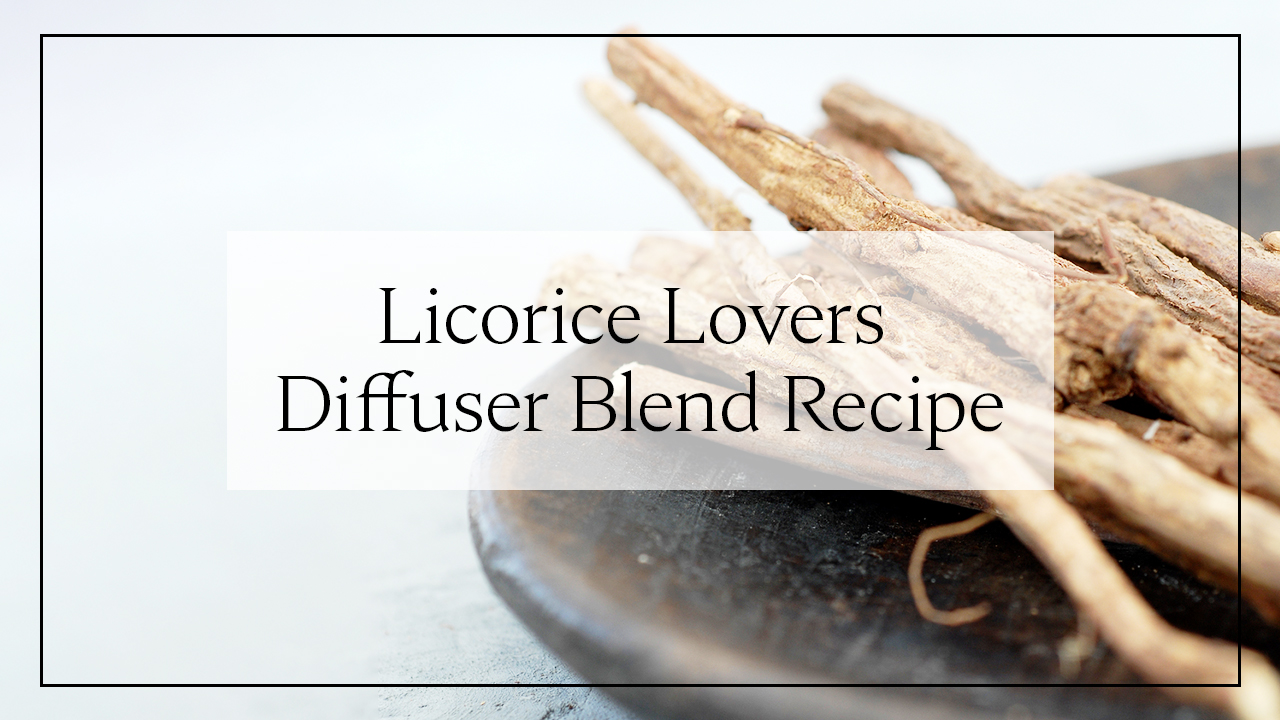 Licorice Lovers Diffuser Blend Recipe! 
