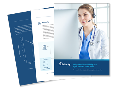 Why You Should Migrate Epic EHR to the Cloud 5 Ways the Public Cloud Offers Tangible Business Benefits