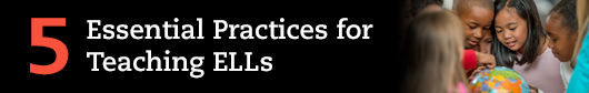 5 Essential Practices for Teaching ELLs