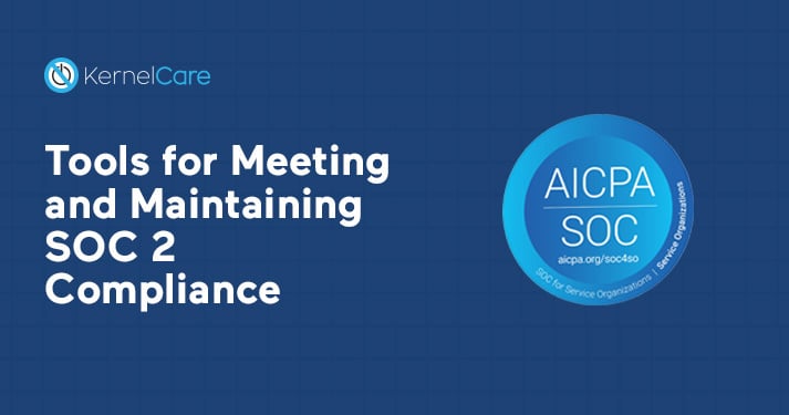 Tools for Meeting and Maintaining SOC 2 Compliance