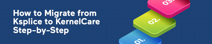 How to Migrate from Ksplice to KernelCare Step-by-Step