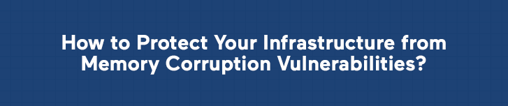 How to Protect Your Infrastructure from Memory Corruption Vulnerabilities?