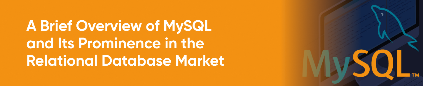 A Brief Overview of MySQL and Its Prominence in the Relational Database Market