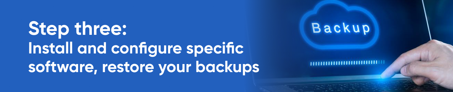 Step three: install and configure specific software, restore your backups