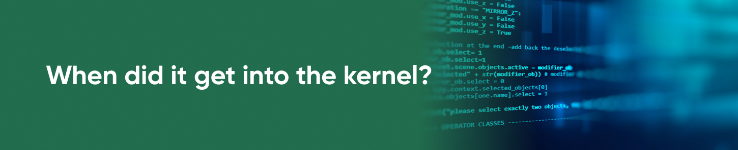 When did it get into the kernel?