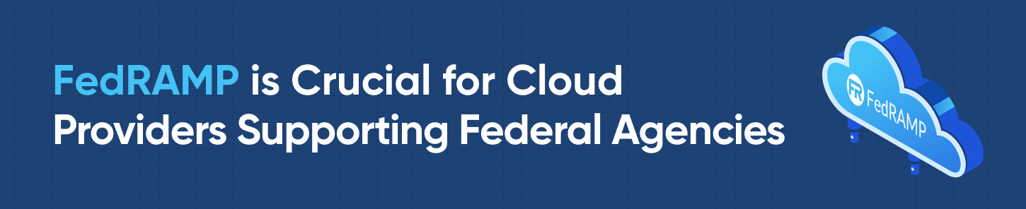 FedRAMP es crucial para los proveedores de nube que prestan apoyo a las agencias federales