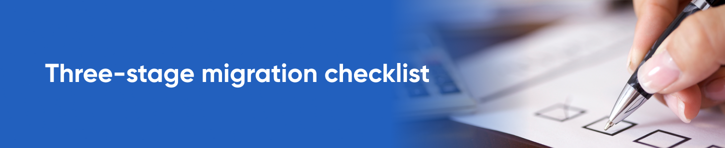 Three-stage migration checklist