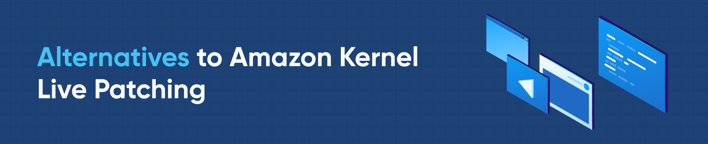 Alternatives to Amazon Kernel Live Patching