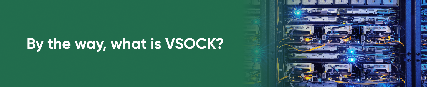 By the way, what is a VSOCK?