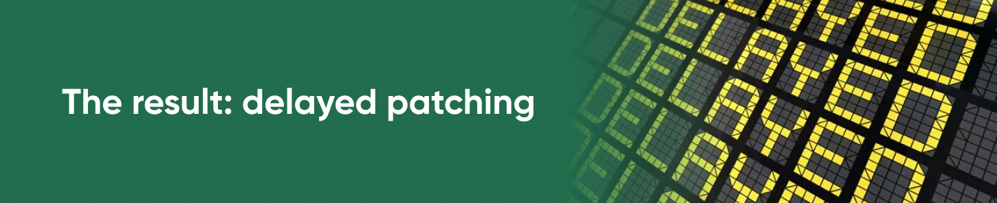 The result: delayed patching