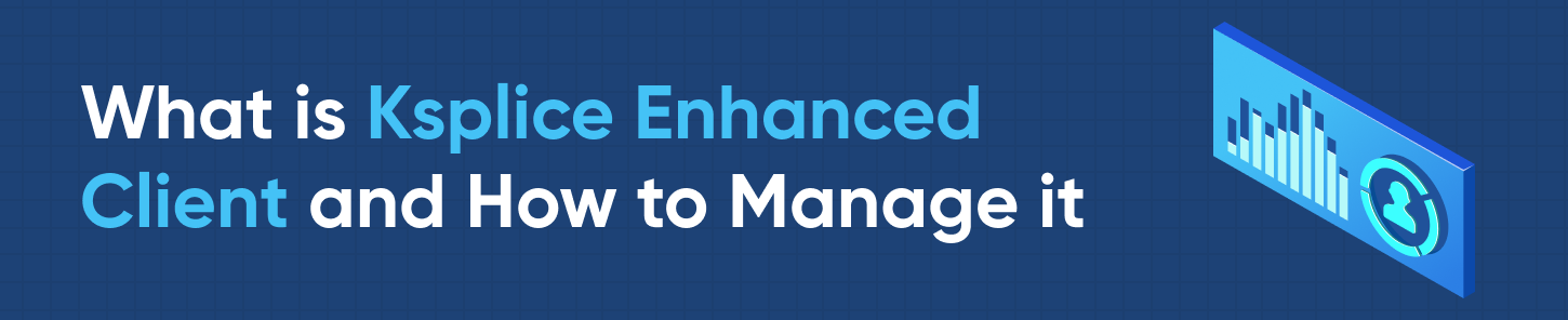 What is Ksplice Enhanced Client and How to Manage it