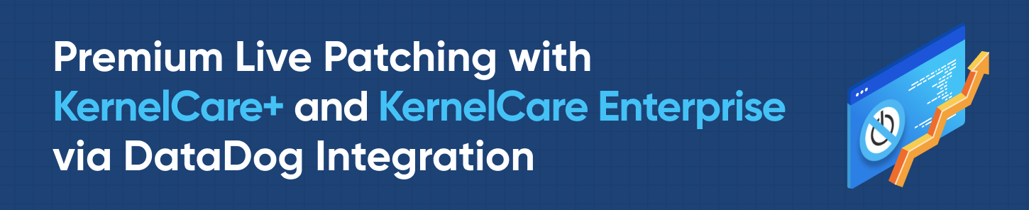 Premium Live Patching with KernelCare+ and KernelCare Enterprise via DataDog Integration