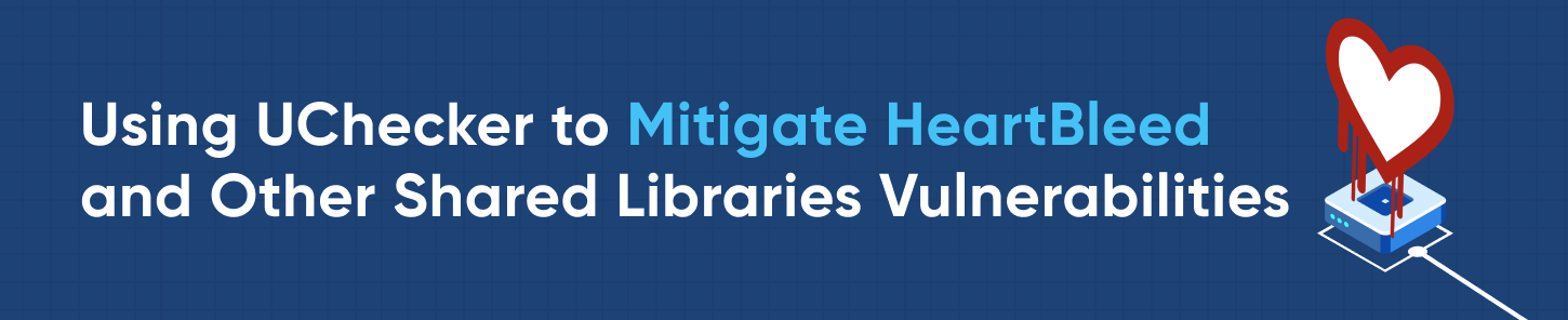 Utilisation de UChecker pour atténuer les vulnérabilités de HeartBleed et d'autres bibliothèques partagées